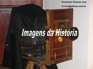 Fernando Chaves Lins
fc.lins@yahoo.com.br
 