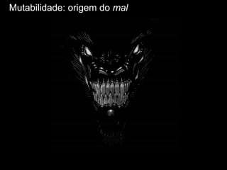 Mutabilidade: origem do mal
 