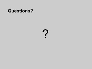 Questions?




             ?
 
