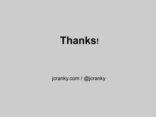 Thanks!


jcranky.com / @jcranky
 