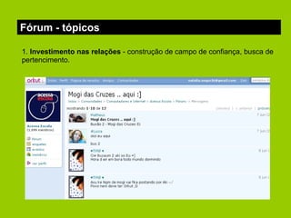 Fórum - tópicos 1.  Investimento nas relações  - construção de campo de confiança, busca de pertencimento. 