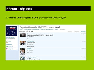 Fórum - tópicos 2.  Temas comuns para troca : processo de identificação 