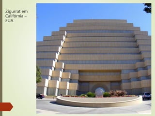 Zigurrat em
Califórnia –
EUA
 