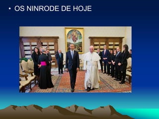 • OS NINRODE DE HOJE
 