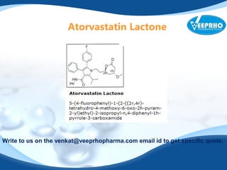 Atorvastatin Lactone
Write to us on the venkat@veeprhopharma.com email id to get specific quote.
 
