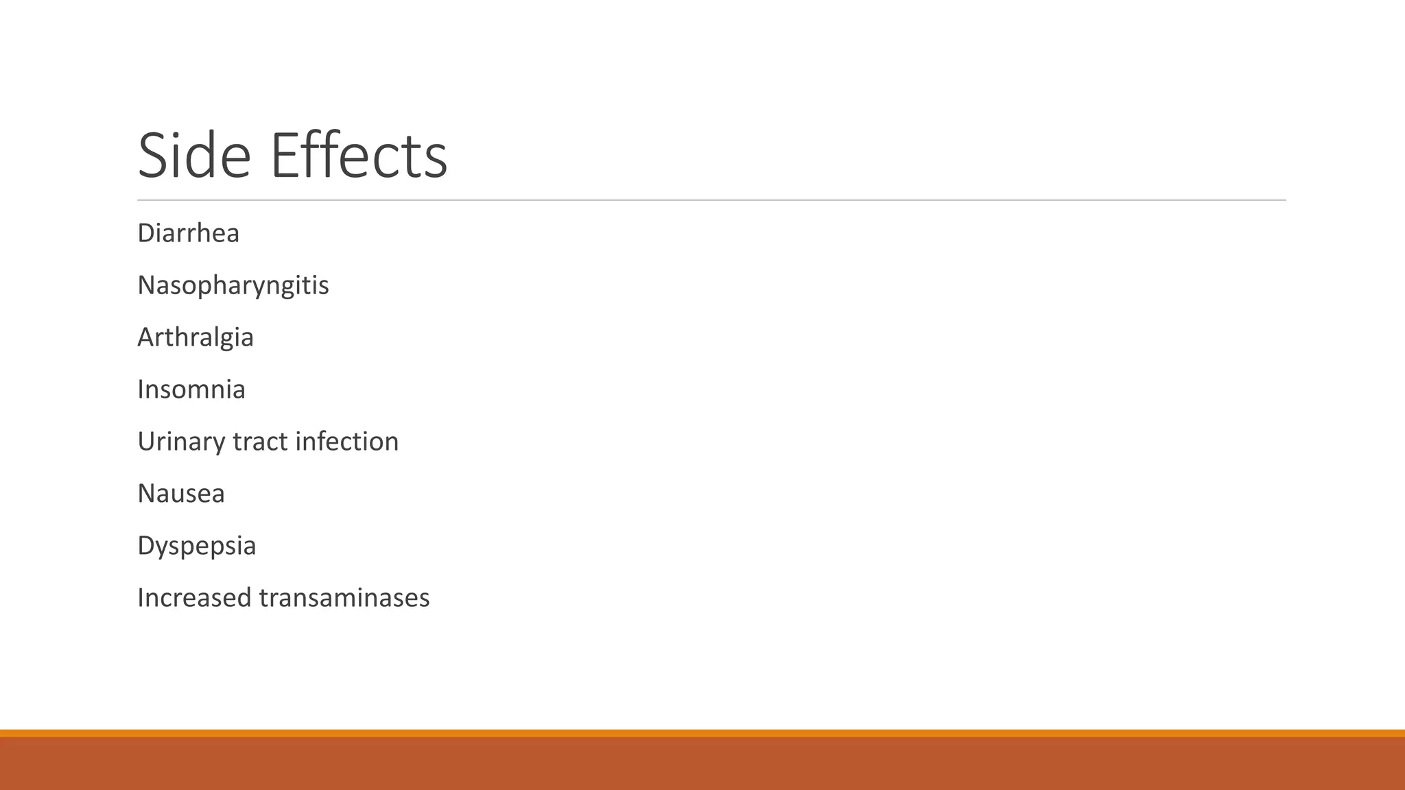 Side Effects
Diarrhea
Nasopharyngitis
Arthralgia
Insomnia
Urinary tract infection
Nausea
Dyspepsia
Increased transaminases
 