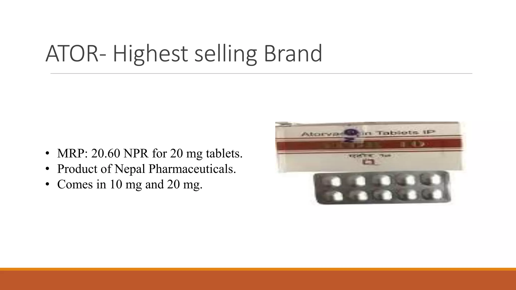 ATOR- Highest selling Brand
• MRP: 20.60 NPR for 20 mg tablets.
• Product of Nepal Pharmaceuticals.
• Comes in 10 mg and 20 mg.
 