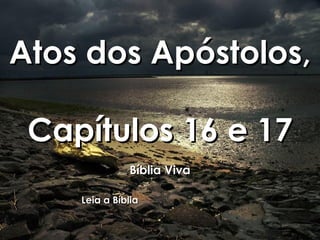 Atos dos Apóstolos, Capítulos 16 e 17 Bíblia Viva Leia a Bíblia 