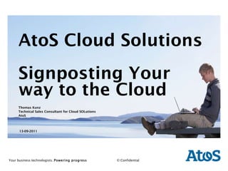 AtoS Cloud Solutions Signposting Your way to the Cloud Thomas Kunz Technical Sales Consultant for Cloud SOLutions AtoS 