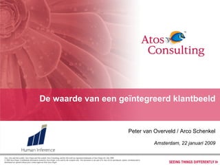 De waarde van een geïntegreerd klantbeeld Peter van Overveld / Arco Schenkel Amsterdam, 22 januari 2009 