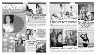 4 geral                                                                                                                                 Sábado, 02 de junho de 2012   Sábado, 02 de junho de 2012                                                                                                                            geral          5
                                                                                                                                                                                                                                                                                                                               (foto:divulgação)
                                                                                                                                                (foto:divulgação)
                                                                                                                                                                                                                                                              (foto:divulgação)




Feliz aniversário!!!
                                                                                  Babi Rossi volta
                    (foto:divulgação)

                                         Esthefany é a luz da vida

                                          “Filha, você continua sendo a
                                        nossa princesa. Você é muito es-           ao Paparazzo
                                                                                 D
                                        pecial para todos nós. Deus a es-                  epois de mostrar a carequinha e muito mais para o Paparazzo,
                                        colheu desde o meu ventre. Ele te                  Babi Rossi está de volta em um ensaio sensual inédito para o site



                                                                                                                                                                        Priscila faz dieta Grazi abre
                                                                                           (acima, confira uma foto de making of do ensaio que vai ao ar nes-
                                        guarda e te protege. Sua família         te sábado,2). Desta vez, a panicat posou com uma peruca, com franjinha e
                                        deseja o melhor para você. Que           longos fios pretos. “Ai, que calor!”, brincava ela, entre um clique e outro
                                        na próxima segunda-feira, seu            em uma fábrica desativada no Rio de Janeiro. Babi se acostumou com o ca-


                                                                                                                                                                      D
                                                                                 belo curtinho - “é muito mais prático” -, mas diz que vai deixar a cabeleira
                                        aniversário, seja uma data ilu-

                                                                                                                                                                                                                                                                                              o baú
                                                                                                                                                                               esde que deu à luz Gabriel , há um mês, Priscila Pires enfrenta a luta para eliminar os quili-
                                                                                 crescer. “Vou poder ousar nos cortes”, contou. A ousadia, porém, para por                     nhos extras que ganhou com a gravidez. Ao todo, a ex-BBB afirma que já perdeu 15 quilos,
                                        minada que perdure por muitos            aí : a panicat pretende deixar os fios no tom natural, castanho. “Pintei de                   mas ainda falta muito para chegar ao peso dos seus sonhos - algo em torno de 58kg para seus
                                        anos. E que você continue ilumi-         loiro e fui confundida com o Belo e com a Lacraia”, disse, aos risos.                1m60 de altura. Para atingir a meta ideal na balança, Priscila ainda quer perder outros 15 quilos. A
                                                                                                       (foto:divulgação)
                                        nando nossas vidas.”                                                                                                          recuperação da forma ideal inclui malhação em academia, controle na alimentação e massagens es-
                                                                                                                                                                                                                                                                                     Uma semana depois do nascimento de Sofia, Gra-
                                                                                                                                                                      peciais com Wanda Frank, a mesma que durante anos torneou o corpo de Gracyanne Barbosa e que,
                                          A linda mensagem foi escrita                                                                                                segundo ela, na última hora foi ‘desconvidada’ para o casamento da modelo com o cantor Belo.                zi Massafera resolveu abrir seu baú de recordações. A
                                        pela mãe de Esthefany, Vanusa da                                                                                                                                                                                                          atriz postou no Instagram uma foto em que aprece de
                                                                                                                            Beijo gostoso
                                                                                                                                                                                                                                                              (foto:divulgação)
                                                                                                                                                                                                                                                                                  maria-chiquinha e vestido de babadinho. Na sequência,
                                        Silva Gomes, funcionária exem-                                                                                                                                                                                                            Grazi também publicou uma imagem ao lado do mari-
                                        plar, que trabalha na Junta do Ser-                                                   Ticiane Pinheiro postou nesta                                                                                                                       do, Cauã Reymond, no quartinho da filha.
                                                                                                                                                                                                                                                                                                                               (foto:divulgação)
                                        viço Militar de Nova Iguaçu.                                                       sexta-feira, 1, foto em que aparece
                                                                                                                           beijando um dos trigêmeos da top




Parabéns Lucimara!
                                                                                                                           e apresentadora Isabela Fiorentino.
                                                                                                                           “A aniversariante do dia @isabella-
                                                                                                                           fiorentino e o príncipe Bernardo!!!
                                                                                                                           Amo!!!”, escreveu a mãe de Rafaella
                                                                                                                           Justus na legenda da imagem. Isabela
                                                             (foto:divulgação)
                                                                                                                           ainda é mãe de Nicholas e Lorenzo.
  Que Deus ilumine sempre os
seus passos, e possas alcançar
flores por onde andares, acre-
                                                                                                                                                 (foto:divulgação)



dito que esse dia é um dia de
festa, desejo que nessa longa ca-                                                Mudando
minhada venhas encontrar mo-
tivos novos para entender a bele-
                                                                                  o visul
                                                                                    A panicat Renata Molinaro deve
za da vida, e traga um despertar                                                 aparecer neste domingo, 3, com um
                                                                                 novo visual no palco do programa
ao seu coração, e saiba quantas                                                  “Pânico”. Nesta sexta-feira, 1º, a as-
pessoas te querem bem, e descu-
bras grandes valores que moram
                                                                                 sistente de palco postou uma foto em
                                                                                 sua página no Twitter em que aparece
                                                                                                                                                                       Monique exibe gordurinha                                                                                     Barriguinha de fora
                                                                                 tendo os cabelos coloridos. “Durante                                                                                                                                                                Bia Arantes, atriz de ‘Malhação’, deixou sua barriguinha
dentro de você, pois você é tão                                                  a gravação da matéria de mudança de                                                    A ex-BBB Monique escolheu um vestido justíssimo e curto para a festa de comemoração do seu ensaio         à mostra durante uma sessão de fotos que realizou em Ipane-
especial, quanto às pessoas que                                                  visual na #AcademiaDasPanicats..                                                     nu, nesta quinta-feira, 31. Só que a loira, que passou recentemente por uma ‘rechautada’ geral, mostrou     ma, na Zona Sul do Rio. Ela usou roupas de ginástica para
                                                                                 By @andreeditor .. hihihi””, escreveu                                                que ainda não se livrou das gordurinhas nem dos temidos furinhos de celulite. Em recente entrevista ao      realizar as fotos. Na semana passada, a atriz circulou com o
te amam... Feliz Aniversário!                                                    Renata na legenda da imagem.                                                         EGO, Mona confessou que o resultado da lipo ainda não estava 100%. Vai ter de suar, Monique!                novo namorado no Fashion Rio.
 