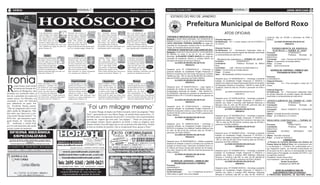 2 geral                                                                                                                                                                     Quinta-feira, 14 de junho de 2012      Quinta-feira, 14 de junho de 2012                                                                                                                         ATOS OFICIAIS                7
                    (foto:divulgação)

                                        a                                                                                                                                                                                  ESTADO DO RIO DE JANEIRO

                                                                                                                                                                                                                                                Prefeitura Municipal de Belford Roxo
                                                     Áries                                   Touro                                   Gêmeos                                         Câncer
                                            Com planejamento e organi-
                                            zação, devagar você conquis-
                                                                                     Direcione seus recursos fi-
                                                                                     nanceiros para a realização
                                                                                                                                Bom momento amoroso.
                                                                                                                                Você estará muito animado
                                                                                                                                                                          Este é um período em que
                                                                                                                                                                          você estará muito inteligente
                                                                                                                                                                                                                                                                                                ATOS OFICIAIS
                                            tará seus objetivos. Coloque             dos seus desejos. Defender                 e fará sucesso na vida social.            e falante com o raciocínio cla-             PORTARIA Nº 696/GP/2012 DE 06 DE JUNHO DE 2012.                                                                                  conforme atas da CPLMS e pareceres da PGM e
                                            sua intuição para funcionar.             seus direitos é grande prio-               Pode acreditar nos elogios                ro e rápido e logo encontrará               Exonerar a contar desta publicação, com fundamento do          Cláusula Segunda –                                                SEMUC.
                                            Não tenha medo de tomar 21/03 a          ridade. Não permita que 21/04 a            que receber: são sinceros. 21/05 a        aplicação prática para as suas 21/06 a      disposto no inciso V, do art. 87, da Lei Orgânica Municipal,
                                            decisões e mudar; pense sem-
                                                                          20/04
                                                                                     falem por você nem aceite 20/05            Além disso, você melhor do 20/06          ideias. No amor o momento 20/07
                                                                                                                                                                                                                                                                                     Da Ratificação:	 2.1 – o prazo passa a ser de 01/03/2012 a                ALCIDES DE MOURA ROLIM FILHO
                                                                                                                                                                                                                      CATIA CRISTIANE FERREIRA MOREIRA do cargo em                   31/12/2012                                                                          PREFEITO
                                            pre no que será melhor para você e sua   menos do que lhe é devido. É               que ninguém sabe reconhecer               é excelente, beneficia todas as
                                            vida. Trabalho em equipe em alta! Cor:   tempo de investir nos bons relacionamen-   os farsantes. No plano sentimental você   pessoas e para as que ainda não encontra-
                                                                                                                                                                                                                      comissão de Coordenador, símbolo DAS-10, da UPA Bom
                                            grená. Número: 03.                       tos. Cor: vermelho-sangue. Número: 06.     está bastante calmo e muito alegre.       ram o grande amor, o momento é esse.        Pastor, da Secretaria Municipal de Saúde.                      Cláusula Terceira –                                                      F ORN E C I M E NTO D E E N E R G I A
                                                                                                                                                                                                                      PORTARIA Nº 703/GP/2012 DE 13 DE JUNHO DE 2012.                Da Ratificação:	 3.1 - Permanecem inalteradas todas as                    E L É TR I CA – T E R M O N º 3 0 0 0
                                                                                                                                                                                                                      Exonerar a contar de 01 de junho de 2012, com fundamento       demais cláusulas do contrato original não alteradas, suprimidas   Processo:		                07/000464/2011
                                                                                                                                                                                                                      do disposto no inciso V, do art. 87, da Lei Orgânica           ou acrescentadas por este termo.                                  Contratante:		             Prefeitura    Municipal     de
                                                   Leão                                         Virgem                                   Libra                                   Escorpião                            Municipal, ALEXANDRE GOMES BASÍLIO do cargo em
                                        Para que novas situações pos-                Procure planejar a sua vida                Trabalho: Queira mais. O                  O momento está favorável
                                                                                                                                                                                                                                                                                                                                                       Belford Roxo
                                                                                                                                                                                                                      comissão de Assistente Técnico V, símbolo DAS-6, da              E x t r ato d e c o n t r ato – T E R M O N º 3 5 1 8           Contratada:	      Light – Serviços de Eletricidade S.A.
                                        sam surgir, é preciso se abas-               financeira para não passar                 que? Um cargo melhor,                     as finanças, principalmen-
                                                                                                                                                                                                                      Secretaria Municipal de Serviços Públicos.                     Processo:		                04/004378/2011                         Objeto:	 Fornecimento de energia elétrica
                                        tecer das coisas que já não                  por sustos. Nesse dia, você                uma remuneração maior, o                  te se você tiver uma quantia
                                        servem mais e abrir novos es-                vai ficar encantado com a                  que servir de incentivo para              em dinheiro para investir.                            ALCIDES DE MOURA ROLIM FILHO                         Contratante:		             Prefeitura Municipal de Belford        Prazo:	 12 meses
                                        paços. É tempo de aproveitar                 facilidade com que vai afir- 21/08 a       você ir mais longe. Condi- 21/09 a        Tudo que fizer, faça com                                            PREFEITO                               Roxo                                                              Valor:	 Tarifa convencional
                                                                        21/07 a                                                                                                                         21/10 a
                                        a inspiração que facilita o bom 20/08        mar os seus pontos de vista. 20/09         ções existem. As negociações 20/10        muita atenção, pois os lucros 20/11                                                                        Contratada:	     Light – Serviços de Eletricidade S.A.
                                        encontro com pessoas que re-                 Mas ouça os outros também.                 ganham mais espaço em sua                 serão excelentes. No plano                  Despacho (proc. Nº 19/000006/2012) – Homologo a                Objeto:	 Fornecimento de energia elétrica                             EXTRATO DE CONTRATO – TERMO Nº 3641
                                        almente acrescentam algo à sua vida. Cor:    Bom momento no campo sentimental.          rotina. Ótimo período para convencer as   familiar mantenha a harmonia, mas não       presente licitação na modalidade Pregão Presencial nº          Prazo:	 12 meses                                                           Prorrogação de Termo nº 494
                                        verde-claro. Número: 12.                     Cor: amarelo-ouro. Número: 15.             pessoas de sus ideias. Número: 18.        permita que interfiram em sua vida.         055/2012 à empresa Via Call Center Serviços de Contatos        Valor:	 R$ Modalidade Tarifária Convencional



Ironia
                                                                                                                                                                                                                      Telefônicos Ltda – ME no valor de R$ 485.000,00 conforme                                                                         Processo:					
                                                                                                                                                                                                                      atas da CPLMS e pareceres da PGM e SEMUC.                      Despacho (proc. Nº 06/000392/2011) – Homologo a presente          07/000308/2010
                                                                                                                                                                                                                                ALCIDES DE MOURA ROLIM FILHO
                                                   Sagitário                              Capricórnio                                   Aquário                                    Peixes                                                                                            licitação na modalidade Pregão Presencial nº 044/2012 e           Cláusula Primeira –
                                                                                                                                                                                                                                             PREFEITO                                adjudico seu objeto a empresa Associação Núcleo Universitário     Do Prazo	       1.1 – Fica prorrogado o prazo por 12
                                        Muita criatividade, excelente                A produtividade do atual                   Muitas novidades. Ninguém                 É tempo de andar na con-



R
        enata Santos, atual rainha      inspiração e ambição, esta-                  período será ótima! A vida                 abrirá caminho para a rea-                tramão daquilo que marcou                                                                                  de Pesquisas, Estudos e Consultoria – NUPEC no valor de R$        meses.
                                        rão fazendo de você pessoa                   financeira pede dedicação e                lização de um desejo seu.                 um jeito inflexível de ser. A               Despacho (proc. Nº 03/000372/2012) – Julgo regular a           18.000,00 conforme atas da CPLMS e pareceres da PGM e
        de bateria da Estação Pri-      de sucesso no plano profis-                                                             No amor é hora de colocar                 energia lunar em sua área                   prestação de contas do servidor Diogo Bastos Xavier –
                                                                                     atenção na hora de investir                                                                                                                                                                     SEMUC.                                                            Cláusula Segunda –
        meira de Mangueira, não         sional, mas não esqueça de 21/11 a                                        21/12 a
                                                                                     seus lucros. Busque maneiras 20/01         as cartas na mesa. Jogue lim- 21/01 a     familiar traz um clima de 21/02 a           Subsecretário Municipal de Gestão – Mat. 60/034.741,                       ALCIDES DE MOURA ROLIM FILHO                          Da Ratificação	 2.1 - Permanecem inalteradas todas
                                                                      20/12                                                                                    20/02                                     20/03
escondeu seu incômodo sobre o           ter um pouco de senso práti-                 criativas de tornar a convi-               po com a pessoa amada, não                bom entendimento. O mo-                     da SEMASDH, referente ao processo de adiantamento nº                                    PREFEITO                                 as demais cláusulas do contrato original não alteradas,
                                        co e vontade firme. O plano financeiro       vência familiar mais prazerosa. Bom        tenha medo de expor suas ideias. Bom      mento é favorável para reconciliações,      03/000167/2012 SF nº 014/2012 lastreado no parecer da
fato de o presidente da escola de       está muito bom. Aproveite para gastar        momento no campo profissional. Cor:        momento no campo sentimental. Sorte no    mas evite assuntos delicados. Bom mo-                                                                                                                                        suprimidas ou acrescentadas por este termo.
samba carioca, Ivo Meirelles, ter                                                                                                                                                                                     SEMUC.                                                         Despacho (proc. Nº 03/000124/2012) – Homologo a presente
                                        um pouco com você. Número: 21.               laranja-escuro. Número: 24.                amor. Cor: verde-escuro. Número: 27.      mento no campo pessoal. Número: 30.
                                                                                                                                                                                                                               ALCIDES DE MOURA ROLIM FILHO                          licitação na modalidade Pregão Presencial nº 049/2012 e           A P O S T I L A M E NTO AO T E R M O N º 1 2 9 0
convidado a atriz Isis Valverde
                                                                                                                                                                                                                                           PREFEITO                                  adjudico seu objeto a empresa L&M Materiais Máquinas e            Processo:		               07/00308/2010
para substituí-la no posto. Em                                                              (foto:divulgação)


                                                                                                                 ‘Foi um milagre mesmo’
                                                                                                                                                                                                                                                                                     Serviços Ltda no valor de R$ 8.031,86 conforme atas da            Contratante:		            Prefeitura    Municipal de
seu Facebook, Renata postou:                                                                                                                                                                                          Despacho (proc. Nº 07/000124/2012) – Homologo a                CPLMS e pareceres da PGM e SEMUC.                                 Belford Roxo
“Não me perguntem sobre a nota                                                                                                                                                                                        presente licitação na modalidade Pregão Presencial nº                      ALCIDES DE MOURA ROLIM FILHO                          Contratado:	     PAULO ROBERTO DA CONCEIÇÃO
sobre rainha da Mangueira. Não                                                                                                                                                                                        050/2012 à empresa Cultura e Lazer Editora Ltda no valor                              PREFEITO                                   SANTOS
                                                                                                                    O cantor Thiago, da dupla com Pedro Leonardo, esteve no programa “Mais
falo sobre isso! Qual será o pró-                                                                                                                                                                                     de R$ 40.539,90 conforme atas da CPLMS e pareceres da                                                                            Objeto:	 Correção de período contratual
                                                                                                                 Você”, apresentado por Ana Maria Braga, na manhã desta quarta-feira, 13.                             PGM e SEMUC.
ximo nome? Renata Santos?” Ao                                                                                                                                                                                                                                                        Despacho (proc. Nº 08/000622/2012) – Homologo a presente          Prazo:	 de 01/09/2010 a 31/12/2012
                                                                                                                 Ele falou sobre a recuperação do parceiro e concordou com a apresentadora                                     ALCIDES DE MOURA ROLIM FILHO                          licitação na modalidade Pregão Presencial nº 053/2012 e
EGO, Isis - que interpreta a peri-                                                                               quando ela sugeriu que teria sido “um milagre”. “Desta vez acho que foi                                                    PREFEITO                                 adjudico seu objeto a empresa Proll Comércio e Serviços Ltda       R E S C I S Ã O CONTRAT U A L – T E R M O N º
guete Suelen, de “Avenida Bra-                                                                                   um milagre mesmo. Quero agradecer ao Brasil, a todas as religiões, todo                                                                                             - ME no valor de R$ 339.053,00 conforme atas da CPLMS e                                    3662
sil”, confirmou o convite feito                                                                                  mundo orando. Em todo lugar que eu vou as pessoas têm dado força. Pedrão                             Despacho (proc. Nº 08/000161/2012) – Homologo a                pareceres da PGM e SEMUC.                                         Processo:		                03/000178/2011
por Ivo mas lamentou não poder                                                                                   tá bem na medida do possível, está se recuperando bem, graças a Deus”.                               presente licitação na modalidade Pregão Presencial nº                      ALCIDES DE MOURA ROLIM FILHO                          Contratante:		             Prefeitura  Municipal   de
aceitar o posto no momento.                                                                                                                                                                                           047/2012 à empresa Cruz Médica Produtos Médicos Ltda                                   PREFEITO                                  Belford Roxo
                                                                                                                                                                                                                      no valor de R$ 42.201,45 conforme atas da CPLMS e                                                                                Contratado:	       RICARDO        BERNARDO       DOS
                                                                                                                                                                                                                      pareceres da PGM e SEMUC.                                      Despacho (proc. Nº 08/000231/2012) – Homologo a presente          SANTOS
                                                                                                                                                                                                                               ALCIDES DE MOURA ROLIM FILHO                          licitação na modalidade Pregão Presencial nº 051/2012 e           Objeto:	 Rescisão contratual
                                                                                                                                                                                                                                            PREFEITO                                 adjudico seu objeto a empresa Proll Comércio e Serviços Ltda      Prazo:	 a contar de 18/04/2012
                                                                                                                                                                                                                                                                                     - ME no valor de R$ 306.770,00 conforme atas da CPLMS e                                COMUNICADO
                                                                                                                                                                                                                      Despacho (proc. Nº 08/000499/2012) – Ratifico a presente       pareceres da PGM e SEMUC.                                           A Plenária do Conselho Municipal dos Direitos da
                                                                                                                                                                                                                      dispensa de licitação e autorizo a lavratura do contrato de                ALCIDES DE MOURA ROLIM FILHO                          Pessoa Idosa de Belford Roxo, em cumprimento com
                                                                                                                                                                                                                      locação do imóvel entre o Município de Belford Roxo e o                                PREFEITO                                  a Lei Municipal n° 1.272/09 e, em conformidade com o
                                                                                                                                                                                                                      Sr. Marcio de Souza Gomes pelo período de 30 meses,                                                                              seu Regimento Interno, em Reunião Extraordinária de
                                                                                                                                                                                                                      com valor mensal de R$ 1.600,00 conforme pareceres da          Despacho (proc. Nº 03/000091/2012) – Homologo a presente          05 de junho de 2012, aprovou a recomposição da mesa
                                                                                                                                                                                                                      PGM e SEMUC.                                                   licitação na modalidade Pregão Presencial nº 046/2012 e           diretora para a Prorrogação do mandato 2012/2011, com
                                                                                                                                                                                                                                ALCIDES DE MOURA ROLIM FILHO                         adjudico seu objeto a empresa MRX Materiais, Máquinas             os seguintes membros:
                                                                                                                                                                                                                                              PREFEITO                               Serviços e Comércio Ltda ME no valor de R$ 655.644,34             Presidente: Vander Souza Siervi
                                                                                                                                                                                                                                                                                     conforme atas da CPLMS e pareceres da PGM e SEMUC.                Vice Presidente: José Gentil Tavares
                                                                                                                                                                                                                           EXTRATO DE CONTRATO – TERMO Nº 3687                                   ALCIDES DE MOURA ROLIM FILHO                                            Vander Souza Siervi
                                                                                                                                                                                                                              Rerratificação do termo nº 3364/2012                                          PREFEITO                                                   Presidente do CMDPI-BR
                                                                                                                                                                                                                      Processo:					
                                                                                                                                                                                                                      03/000026/2012                                                 Despacho (proc. Nº 03/0000125/2012) – Homologo a presente
                                                                                                                                                                                                                      Cláusula Primeira –                                            licitação na modalidade Pregão Presencial nº 052/2012 e                   AVISO DE ADIAMENTO SINE DIE
                                                                                                                                                                                                                      Da Rerratificação:	      1.1 – O preâmbulo do termo nº         adjudico seu objeto a empresa MRX Materiais, Máquinas                  CONCORRÊNCIA PÚBLICA Nº002/2012
                                                                                                                                                                                                                      3364 passa a vigorar com nova redação.                         Serviços e Comércio Ltda ME no valor de R$ 119.557,61             A PREFEITURA MUNICIPAL DE BELFORD ROXO,
 