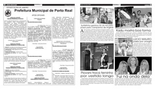 6 ATOS OFICIAIS                                                                                                                             Sábado, 16 de junho de 2012   Sábado, 16 de junho de 2012
                                                                                                                                                                                                                                                                                                                                          geral          3
      ESTADO DO RIO DE JANEIRO                                                                                                                                                                                                              (foto:divu
                                                                                                                                                                                                                                                                                                                                             (foto:divulgação)




                        Prefeitura Municipal de Porto Real
                                                                                                                                                                                                                                                      lgação)




                                                                  ATOS OFICIAIS
            AVISO DE LICITAÇÃO                                                                                 DOS    SERVIÇOS     REFERENTES      À   3ª
       PREGÃO PRESENCIAL Nº 057/2012                                  Letícia Klotz de Almeida                 (TERCEIRA) FASE DO PAC – PROGRAMA
                                                                              Pregoeira                        DE ACELERAÇÃO AO CRESCIMENTO, PARA
OBJETO: PREGÃO PRESENCIAL – CONTRATAÇÃO                  À                                                     ATENDER A SOLICITAÇÃO DA SECRETARIA
DE EMPRESA PARA FORNECIMENTO E                           Secretaria Municipal de Saúde                         MUNICIPAL DE OBRAS E INFRAESTRUTURA
INSTALAÇÃO DE MESA SEXTAVADA EM                                                                                (SMOIE). RETIRADA DO EDITAL NO HORÁRIO
GRANITO. PARA ATENDER A SECRETARIA                                                                             COMERCIAL. LOCAL: DEPARTAMENTO DE
MUNICIPAL DE EDUCAÇÃO CULTURA ESPORTE
E LAZER (SMECEL). RETIRADA DO EDITAL EM
                                                                                 De acordo com o Art. 43, VI
                                                         da Lei Federal n°8.666/93, HOMOLOGO o resultado
                                                                                                               LICITAÇÕES DA PREFEITURA MUNICIPAL DE
                                                                                                               PORTO REAL LOCALIZADO NA RUA HILÁRIO
                                                                                                                                                                          Surfistinha ganhou R$ 20 mil para
HORÁRIO COMERCIAL. LOCAL: DEPARTAMENTO                   classificatório da presente licitação, e ADJUDICO o   ETTORE, 442 – CENTRO – PORTO REAL – RIO                    posar para campanha de lingerie

                                                                                                                                                                          A
DE LICITAÇÃO DA PREFEITURA MUNICIPAL DE                  PREGÃO No 028/2012-FMS, que visa a AQUISIÇÃO          DE JANEIRO – RJ – CEP 27570-000. ABERTURA

                                                                                                                                                                                                                                                                   Kadu mostra boa forma
                                                         DE MEDICAMENTOS PARA CIRURGIA DE CATARATA,            DA PROPOSTA DIA 18/07/2012 ÀS 10:00h NO                             lém de estrelar a campanha nacional de uma grife de lingerie, a Dulo-
PORTO REAL LOCALIZADO NA RUA HILÁRIO
                                                         às    Empresas      DISTRIBUIDORA        HOSPITALAR   ENDEREÇO ACIMA. INFORMAÇÕES GERAIS:                                 ren, Raquel Pacheco - que ficou famosa no Brasil inteiro ao encarnar
ETTORE, 442 – CENTRO – PORTO REAL – RIO
DE JANEIRO – RJ – CEP 27570-000. ABERTURA                CONSUMED MINAS LTDA no valor de R$ 56.714,00          O INTERESSADO DEVERÁ TRAZER 01 (UM)                                 a prostituta Bruna Surfistinha -, também encheu o cofrinho. É que ela
                                                                                                                                                                          recebeu cerca de R$ 20 mil para posar para marca, que a escolheu por achar que           Kadu Moliterno mostrou que, prestes a completar 60 anos (ele faz
DA PROPOSTA DIA 27/06/2012 ÀS 10:00H NO                  (cinquenta e seis mil, setecentos e catorze reais),   CD-R VIRGEM E 03 (TRÊS) RESMAS DE PAPEL
                                                                                                                                                                          ele se encaixa no perfil de mulher forte, determinada e comum, bem próximo da          aniversário no proximo dia 20), está em ótima forma. O ator foi clicado
ENDEREÇO ACIMA. INFORMAÇÕES GERAIS:                      MACONEQUI MATERIAIS MÉDICO – HOSPITALARES             SULFITE MODELO A4, ATRAVÉS DE PREPOSTO
                                                                                                                                                                          realidade de suas consumidoras. Vale lembrar que antes de Surfistinha, a grife         de sunga na Prainha, Zona Oeste do Rio, nesta quinta-feira, 14. Faz lem-
O INTERESSADO DEVERÁ TRAZER 3 (TRÊS)                     E ODONTOLÓGICOS LTDA no valor de R$ 2.492,50          MUNIDO DE PROCURAÇÃO COM FIRMA
                                                         (dois mil, quatrocentos e noventa e dois reais e      RECONHECIDA E CÓPIA AUTENTICADA DO                         havia cogitado chamar Vânia Flor, a musa gordinha do Salgueiro, que não se             brar a época de Juba em “Armação Ilimitada”...
RESMAS DE PAPEL MODELO A4 E UM CD-R
                                                                                                                                                                                                                                                                                           (foto:divulgação)
VIRGEM E PROCURAÇÃO.                                     cinquenta centavos) e SUPER DIME PRODUTOS             CONTRATO SOCIAL PARA TANTO.                                intimidava em sambar por conta de seus quilinhos a mais. Mas para Vânia, a

         ADRIANO MELLO DE ANDRADE
                                                         MÉDICOS LTDA no valor de R$ 7.840,00 (sete mil,
                                                         oitocentos e quarenta reais), classificada conforme
                                                                                                                                                                          Duloren só ofereceu R$ 2 mil. “Não ia ficar de calcinha e sutiã para ganhar R$ 2
                                                                                                                                                                          mil. Se bobear, esse valor não paga nem o meu cartão de crédito”, disse Vânia.
                                                                                                                                                                                                                                                                                                               Lúcio Mauro
                PREGOEIRO                                Mapas às fls. 176 a 180.                                    ADRIANO MELLO DE ANDRADE
                                                                                                                  COMISSÃO PERMANENTE DE LICITAÇÃO
                                                                                                                                                                                                                                                                                                               passa por cirurgia
                                                                                                                                                                                                                                           (foto:divulgação)
           AVISO DE LICITAÇÃO                                      Porto Real, 15 de junho de 2012.                          PRESIDENTE                                                                                                                                                                           Internado depois de levar um tombo em
    PREGÃO PRESENCIAL Nº 038/2012-FMS.                                                                         À                                                                                                                                                                                               restaurante, o ator Lúcio Mauro passou. na
                                                                                                               Secretaria Municipal de Saúde                                                                                                                                                                   noite desta quarta-feira, 13, por uma círur-
1- OBJETO: Aquisição de Instrumentais para atender                        Jorge Serfiotis                                                                                                                                                                                                                      gia para correção de uma fratura no fêmur
ao Centro de Especialidades Odontológicas.                               Prefeito Municipal                                                                                                                                                                                                                    Segundo o último boletim médico, divulga-
2- PROPOSTAS: Serão abertas dia 27 de junho de                                                                                          De acordo com o Art. 43,                                                                                                                                               do pelo Hospital Samaratino, seu estado
2012, as 08:00hs.                                                                                              VI da Lei Federal n°8.666/93, HOMOLOGO o                                                                                                                                                        de saúde é considerado estável, mas ele
3- PRAZO DE ENTREGA: Conforme Edital.                                                                          resultado classificatório da presente licitação, e                                                                                                                                              segue na Unidade Coronarina e sem pre-
4- RETIRADA DO EDITAL: 02 ( duas ) resma de                                                                    ADJUDICO o PREGÃO No 020/2012-FMS, que                                                                                                                                                          visão de alta. A nota diz ainda que Lúcio
Papel A4.                                                                                                      visa a AQUISIÇÃO DE EQUIPAMENTOS DE                                                                                                                                                             Mauro está em observação clínica e deve
                                                         À                                                     INFORMÁTICA, às Empresas RJ SUL COMÉRCIO                                                                                                                                                        iniciar sua alimentação no fim do dia.
O Edital estará disponível para leitura e consulta, na   Secretaria Municipal de Saúde                         DE PRODUTOS DE INFORMÁTICA LTDA no
Secretaria Municipal de Saúde, sito a Rua. Fernando                                                            valor de R$ 9.620,00 (nove mil, seiscentos e
Bernadelli, s/nº - Centro, Porto Real, das 08:00 às                                                            vinte reais) e CITY CONNECT TELECOM LTDA
17:00 hs e pelo telefone (0XX24) 3353-4151, onde                                 De acordo com o Art. 43, VI   no valor de R$ 7.040,00 (sete mil e quarenta
também serão fornecidas quaisquer informações.           da Lei Federal n°8.666/93, HOMOLOGO o resultado       reais), classificada conforme Mapas às fls. 268 a
                                                         classificatório da presente licitação, e ADJUDICO o   272.
             Letícia Klotz de Almeida                    PREGÃO No 021/2012-FMS, que visa a LOCAÇÃO DE
                     Pregoeira                           MÁQUINA COPIADORA, à Empresa CITY CONNECT
                                                         TELECOM LTDA no valor de R$ 25.344,00 (vinte e                          Porto Real, 15 de junho de 2012.
           AVISO DE LICITAÇÃO                            cinco mil, trezentos e quarenta e quatro reais),
    PREGÃO PRESENCIAL Nº 039/2012-FMS.                   classificada conforme Mapas às fls. 318 a 320.                         Jorge Serfiotis
                                                                                                                               Prefeito Municipal
1- OBJETO: Aquisição de Mobiliário.
2- PROPOSTAS: Serão abertas dia 28 de junho de                     Porto Real, 15 de junho de 2012.            EXTRATO DE TERMO DE PARCERIA
2012, as 11:00hs.
3- PRAZO DE ENTREGA: Conforme Edital.
                                                                          Jorge Serfiotis
                                                                                                               01 – PARCEIRO: Prefeitura Municipal de Porto
                                                                                                               Real
                                                                                                                                                                          Piovani troca terninho
                                                                                                                                                                                                                                                                 ‘Fui na onda dela’
4- RETIRADA DO EDITAL: 02 ( duas ) resma de
Papel A4.                                                                Prefeito Municipal

                                                                     AVISO DE LICITAÇÃO
                                                                                                               02 – PARCEIRO: Associação Vittorio Emanuele II.
                                                                                                               03 – OBJETO: A Associação Vittorio Emanuele II
                                                                                                               em parceria com o Governo do Estado implantou
                                                                                                                                                                          por vestido longo
O Edital estará disponível para leitura e consulta, na                                                                                                                       Luana Piovani e Zélia Duncan fizeram um verdadeiro troca-troca durante a
                                                               CONCORRÊNCIA PÚBLICA Nº 007/2012                na cidade de Porto Real o Projeto Resgate Cultural                                                                                               As gêmeas do nado sincronizado Bia e Branca Feres foram entrevistadas por Marília
Secretaria Municipal de Saúde, sito a Rua. Fernando                                                                                                                       23ª edição do Prêmio da Música Brasileira. A atriz começou a apresentar a pre-
Bernadelli, s/nº - Centro, Porto Real, das 08:00 às                                                            da 1ª Colônia Italiana no Brasil. O presente termo                                                                                               Gabriela. No bate-papo, elas falaram sobre carreira, beleza e sobre como é a relação
                                                                                                                                                                          miação de terninho, enquanto a cantora usava um vestido. Durante a cerimônia          entre elas. Bia contou, inclusive, que não queria colocar silicone, mas foi “na onda”
17:00 hs e pelo telefone (0XX24) 3353-4151, onde                                                               de Parceria prevê de que será inserido o referido
                                                                                                                                                                          realizada na noite desta quarta-feira, 13, no Theatro Municipal, no Centro, do        da irmã. “Eu não queria colocar (silicone), fui na onda dela, mas aprovei o resultado”,
também serão fornecidas quaisquer informações.           OBJETO:   CONCORRÊNCIA    PÚBLICA  –                  projeto, de forma gratuita, sendo realizado o ensino
                                                         CONTRATAÇÃO DE EMPRESA PARA EXECUÇÃO                  da dança, culinária e idioma italiano a população          Rio, as duas trocaram de roupa: Luana passou a usar um vestido longo, já Zélia        revelou. “Eu não gostava do meu corpo. Me olhava no espelho e me incomodava de-
                                                                                                                                                                          optou pelo terninho.                                                                  mais”, disse Branca, sobre o que a motivou a colocar silicone.
 