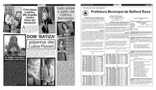 4 geral                                                                                                                                Quarta-feira, 27 de junho de 2012   Quarta-feira, 27 de junho de 2012                                                                                                                                     geral        5

                                                                                                                      tudo sobre
                                                                                                               ão)
                                                                                                (foto:divulgaç

                                                                                                                                                                                 ESTADO DO RIO DE JANEIRO
                                                Com blusa
                                                  curtinha,                                                           o estilo de                                                                      Prefeitura Municipal de Belford Roxo
                                                Rita Guedes                                                             Fátima                                                                                                                        ATOS OFICIAIS
                                                   mostra                                                              Bernardes                                                   DECRETO Nº 3.289, DE 19 DE JUNHO DE 2012.
                                                                                                                                                                            Abre em favor de diversos órgãos, Crédito Suplementar
                                                                                                                                                                                                                                                       ALCIDES DE MOURA ROLIM FILHO                                ALCIDES DE MOURA ROLIM FILHO

                                                 tatoo em
                                                                                                                                                                                                                                                                    Prefeito                                                  Prefeito
                                                                                                                                                            o)              no valor global de R$ 2.940.000.00 (Dois Milhões,                              Republicado por incorreção
                                                                                                                                                        gaçã
                                                                                                                                                  :divul                    Novecentos e Quarenta Mil Reais), para reforço das
                                                                                                                                             (foto
                                                                                                                                                                                                                                                                                                           PREGÃO PRESENCIAL Nº 0036/2010 –

                                                 aeroporto
                                                                                                                                                                            dotações consignadas no orçamento vigente.                                   DECRETO Nº 3290, DE 26 DE JUNHO DE 2012.                          TERMO Nº 3869
                                                                                                                                                                                                                                           Abre em favor de diversos órgãos, Crédito Suplementar no        Processo:		            29/000008/2010
                                                                                                                                                                            O PREFEITO DO MUNÌCIPIO DE BELFORD ROXO, no                    valor global de R$ 7.000.000.00 (Sete Milhões de Reais), para   Contratante:		         Prefeitura  Municipal de



                                             A
                                                                                                                                                                            uso de suas atribuições, com fundamento no inciso III          reforço das dotações consignadas no orçamento vigente.
                                                     atriz Rita Guedes embarcou                                                                                                                                                                                                                            Belford Roxo
                                                                                                                                                                            do § 1º do artigo 43º da Lei Federal Nº 4.320, de 17 de
                                                                                                                                                                                                                                                                                                           Contratada:	     GRÁFICA E EDITORA JORNAL HORA
                                                     no aeroporto Santos Dumon,                                                                                             março de 1964, e tendo em vista a autorização constante        O PREFEITO DO MUNÌCIPIO DE BELFORD ROXO, no uso                 H LTDA
                                                     no Rio, nesta segunda-feira,                                                                                           do artigo 8º da Lei Municipal Nº 1.429 de 06 de dezembro       de suas atribuições, com fundamento no inciso III do § 1º do    Objeto:	 Prorrogação
                                             25. A atriz escolheu uma blusinha                                                                                              de 2011;                                                       artigo 43º da Lei Federal Nº 4.320, de 17 de março de 1964,     Prazo:	 12 meses
                                             curtinha para a viagem e acabou exi-                                                                                                                                            DECRETA:      e tendo em vista a autorização constante do artigo 8º da Lei
                                                                                                                                                                            Art. 1º - Fica aberto à Secretaria Municipal de Obras (SMO),   Municipal Nº 1.429 de 06 de dezembro de 2011;
                                             bindo uma tatuagem no cóccix.                                                                                                                                                                                                                                  PORTARIA Nº 719/GP/2012 DE 26 DE JUNHO DE 2012.
                                                                                                                                                                            à Secretaria Municipal de Educação (SEMED), à Secretaria                                                         DECRETA:      Tornar sem efeito as Portarias 710/GP/2012 e 711/
                                                                                                                                                                            Municipal de Saúde (SEMUS), à Secretaria Municipal de          Art. 1º - Fica aberto à Secretaria Municipal de Administração   GP/2012 ambas de 25 de junho de 2012, publicadas na



                                                         Dom ‘batiza’
                                     (foto:divulgação)                                                                                                                      Serviços Públicos (SEMUSP), à Secretaria Municipal de          (SEMAD), à Secretaria Municipal de Fazenda (SEMFA) e à          edição do Jornal Hora H do dia 26/06/2012.
                                                                                                                                                                            Cultura e Turismo (SEMCTUR) e à Secretaria Municipal           Secretaria Municipal de Saúde (SEMUS), Crédito Suplementar
                                                                                                                                                                            de Comunicação (SECOM), Crédito Suplementar no valor           no valor global de R$ 7.000.000.00 (Sete Milhões de Reais),       PORTARIA Nº 720/GP/2012 DE 26 DE JUNHO DE 2012.
                                                                                                                                                                            global de R$ 2.940.000.00 (Dois Milhões, Novecentos            para atender à programação constante do Anexo I deste           Exonerar a contar de 01 de junho de 2012, com
                                                                                                                                                                            e Quarenta Mil Reais), para atender à programação              Decreto;                                                        fundamento do disposto no inciso V, do art. 87, da Lei



                                                          pijama de
                                                                                                                                                                            constante do Anexo I deste Decreto;
                                                                                                                                                                                                                                                                                                           Orgânica Municipal, os abaixo relacionados de seus
                                                                                                                                                                                                                                           Art. 2º - Os recursos necessários à execução do disposto        respectivos cargos em comissão da Secretaria Municipal
                                                                                                                                                                            Art. 2º - Os recursos necessários à execução do disposto       no artigo anterior decorrerão da anulação das dotações          de Governo:
                                                                                                                                                                            no artigo anterior decorrerão da anulação das dotações         orçamentárias constantes do Anexo II deste Decreto,



                                                          Luana Piovani
                                                                                                                                                                            orçamentárias constantes do Anexo II deste Decreto,            conforme disposto contido no inciso III do § 1º do artigo 43º   1.	     PEDRO HENRIQUE DA SILVA BARBOSA
                                                                                                                                                                            conforme disposto contido no inciso III do § 1º do artigo      da Lei Federal Nº 4.320, de 17 de março de 1964;                2.	     LUIZ CLAUDIO DA SILVA VIEIRA
                                                                                                                                                                            43º da Lei Federal Nº 4.320, de 17 de março de 1964;
                                                                                                                                                                                                                                                                                                           3.	     PAULO CEZAR FERREIRA BARRETO
                                                                                                                                                                                                                                           Art. 3º - Este Decreto entrará em vigor na data de sua          4.	     VERA VIRGENEA RODRIGUES PEREIRA
                                                                                                                                                                            Art. 3º - Este Decreto entrará em vigor na data de sua         publicação, revogando-se as disposições em contrário.
                                                                                                                                                                            publicação, revogando-se as disposições em contrário.
                                                           Na manhã desta segunda-feira, 25, Pedro Scooby,
                                                                                                                                                                                                                                                                      Belford Roxo, 26 de junho de 2012.     PORTARIA Nº 721/GP/2012 DE 26 DE JUNHO DE 2012.
                                                         marido de Luana Piovani, postou no Twitter uma foto                                                                                        Belford Roxo, 19 de junho de 2012.
                                                         em que a atriz aparece com o pijama sujo. “Domzu-                                                                                                                                                                                                 Exonerar a contar de 01 de junho de 2012, com
                                                                                                                                                                                                                                                                                                           fundamento do disposto no inciso V, do art. 87, da Lei
                                                         co batizando o pijama novo da mamãe!”, escreveu o
                                                                                                                                                                                                                                                                                                           Orgânica Municipal, os abaixo relacionados de seus
                                                         surfista. Recentemente, a atriz e o marido resolveram                                                                                                                                                                                             respectivos cargos em comissão da Secretaria Municipal
                                                         divulgar as primeiras fotos de Dom.                                                                                                                                                                                                               de Serviços Públicos:
Ex-BBBs mandam                                                                                    (foto:divulgação)

                                                                                                                                                                                                                                                                                                           1.	    JOÃO MARIANO PINTO
mensagem para Jonas                                                                                                                                                                                                                                                                                        2.	    ANSELMO CARLOS SILVA DE SOUZA
                                                                                                                                                                                                                                                                                                           OLIVEIRA
   Ex-participantes do “BBB12”, Laisa, Mayara e Re-                                                                      Na estreia de seu programa matinal, “En-                                                                                                                                          3.	    JORGE ANTONIO RIBEIROA SALVAORE
natinha mandaram mensagens, pelo Twitter, de apoio                                                                    contro com Fátima Bernardes”, a jornalis-                                                                                                                                            4.	    YURI FERREIRA NUNES
                                                                                                                                                                                                                                                                                                           5.	    MANUEL MACHADO FILHO
a Jonas, nesta segunda-feira, 25. O irmão do ex-BBB                                                                   ta apostou nos tons neutros e suaves, que
                                                                                                                                                                                                                                                                                                           6.	    MARCO ANTONIO DOS SANTOS DA SILVA
foi encontrado morto de madrugada, em Lajeado, no                                                                     garantiram um visual chique e moderno. O                                                                                                                                             7.	    PAULO SERGIO JANUÁRIO
Rio Grande do Sul. Segundo a Polícia Civil, Rafael foi                                                                maquiador Ton Reis, responsável pela carac-                                                                                                                                          8.	    FELIPE BRAGA VENZELER
morto com nove tiros por volta das 4h desta segunda.                                                                  terização de Fátima Bernardes, contou todos                                                                                                                                          9.	    SIDNEI ANDRADE MAIA
“Força, Jonas. Força, guerreiro. Beijo com carinho”,                                                                  os detalhes do estilo. “É uma maquiagem ade-                                                                                                                                         10.	   UMBERTO DA SILVA SANTANA SOUZA
escreveu a ex-BBB Laisa, que também publicou uma                                                                      quada a qualquer mulher, de qualquer idade.                                                                                                                                          11.	   WIDSON DA CUNHA DUQUE
foto da época em que os dois participavam do reali-                                                                   A palavra-chave é suavidade. É um estilo que                                                                                                                                         12.	   HERCULANO FRANCISCO DA SILVA
                                                                                                                                                                                                                                                                                                           13.	   PAULO JOSÉ ALCANTARA VIEIRE
ty show. “Bons momentos”, escreveu ela. A ex-BBB                                                                      embeleza e só pontua o que a Fátima tem de
                                                                                                                                                                                                                                                                                                           14.	   PAULO CESAR GONÇALVES
Mayara também comentou a morte do irmão de Jo-                                                                        melhor”, explicou o maquiador. A blogueira                                                                                                                                           15.	   VALMIR BORGES DOS SANTOS
nas. “O @JonasFVSulzbach precisa de paz agora e                                                                       de moda, Heloisa Marra, elogiou o visual de                                                                                                                                          16.	   MURILO MIGUEL RODRIGUES
ficar com a família dele. Nessas horas nem sei o que                                                                  Fátima na estreia do programa: “Achei clássi-                                                                                                                                        17.	   ANTONIO ALVES QUEIROZ NETO
dizer. Um abraço, um olhar de confiança. Só. Que                                                                      ca, mas contemporânea apostando nas listras
Deus ilumine, guie e dê sabedoria ao @JonasFVSulz-                                                                    Missoni, ainda que discretas, e nas bijoux. Os                                                                                                                                         PORTARIA Nº 722/GP/2012 DE 26 DE JUNHO DE 2012.
bach, que seja a mão de Deus decidindo por ele nesse                                                                  cabelos foram clareados com luzes, uma me-                                                                                                                                           Exonerar a contar de 01 de junho de 2012, com
                                                                                                                                                                                                                                                                                                           fundamento do disposto no inciso V, do art. 87, da Lei
momento. Que todos os fãs o apoiem. Muito triste”,                                                                    dida esperta, pois o cabelo da Fátima sempre                                                                                                                                         Orgânica Municipal, DJALMA LIMA DE ARAÚJO do
postou. Renatinha, que teve um affair com Jonas no                                                                    foi polêmico, desde que ela fez a famosa esco-                                                                                                                                       cargo em comissão Secretário Municipal, símbolo SM, da
programa, se mostrou indignada. “Até quando essa                                                                      va japonesa. Achei que descontraiu mas ainda                                                                                                                                         Secretaria Municipal de Trabalho e Juventude.
violência meu Deus? Chocada!”.                                                                                        pode mais. Está só começando. “, analisou.
 