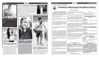 4 geral                                                                                                                                     Sábado, 1º de setembro de 2012   Sábado, 1º de setembro de 2012                                                                                                                            atos oficiais                  5

                                                                                                                                                                                    ESTADO DO RIO DE JANEIRO
                                                                                                                                                      (foto:divulgação)



                                                            Se as pessoas deixassem
                                    (foto:divulgação)




                                                               Não fosse pelos fãs e pela família, Xuxa viveria mudando de vi-
                                                            sual. Nos bastidores do Hair Fashion Show 2012, a apresentadora
                                                            - que agora está morena -, contou que é pressionada pelas pessoas
                                                                                                                                                                                                         Prefeitura Municipal de Belford Roxo
                                                            mais próximas a ficar sempre loira e com os fios curtos. Sobre a
                                                            manutenção do corte, ela disse que costuma aparar os fios de 15 em                                                                                                                          ATOS OFICIAIS
                                                            15 dias, às vezes uma vez por semana. O cabeleireiro responsável é
                                                            Tom Reis. “Gosto que o cabelo fique sempre bem curtinho para ser                                                           DECRETO Nº 3319 DE 31 DE AGOSTO DE 2012                de despesas contraídas por intermédio de cartão de crédito,                              PREFEITO
                                                            fácil de trabalhar com ele. Em foto, posso usar maior e espetado,                                                   Altera dispositivos do Decreto n. 3.261, de 30 de março       inclusive saque, e 30% (trinta por cento) para as demais           Erratas
                                                            mas em gravação não fica legal”, explicou.                                                                          de 2012, que dispõe sobre as consignações em folha de         consignações facultativas.                                         Na Portaria 993/GP de 31/07/12 publicada 01/08/12.
                                                                                                                                                                                pagamento dos servidores públicos ativos aposentados e                                                                           Onde se lê: Carlos José Passos Jocarbas;
                                                                                                                                                                                pensionistas da Administração Direta, Indireta, Autarquias    Art. 6º - Fica alterado o caput do artigo 8º do Decreto n.         Leia-se: Carlos José Bastos Jocarbas.
                                                                                                                                                                                e Fundações do Município de Belford Roxo”                     3.261/2012, que passará a vigorar com a seguinte redação:
                                                                                                                                                         (foto:divulgação)                                                                                                                                           EXTRATO DE CONTRATO – TERMO Nº 4050
                                                                                             (foto:divulgação)
                                                                                                                                                                                O Prefeito do Município de Belford Roxo/RJ, no uso de         “Art. 8º - O recolhimento das consignações em folha de                 Rerratificação do termo nº 3042/2011 – TP nº
                                                                                                                                                                                suas atribuições legais, DECRETA:                             pagamento, devida às consignatárias será feito mediante                                  001/2010
                                                                                                                                                                                                                                              crédito em Instituição bancária indicada pelas entidades
                                                                                                                                                                                Art. 1º - Fica alterado o caput do artigo 1º do Decreto       consignatárias, de acordo com o calendário de pagamento            Processo:					


Que fofinho!                                                                                                                                                                    n. 3.261/2012, que passará a vigorar com a seguinte
                                                                                                                                                                                redação:
                                                                                                                                                                                                                                              estipulado pela Secretaria Municipal de Fazenda.”

                                                                                                                                                                                                                                              Art. 7º - Fica alterado o caput do artigo 9º do Decreto n.
                                                                                                                                                                                                                                                                                                                 09/000567/2010
                                                                                                                                                                                                                                                                                                                 Cláusula Primeira –
                                                                                                                                                                                                                                                                                                                 Do Prazo:	       1.1 – Fica prorrogado o prazo pelo



D
         iego Hypolito divulgou uma imagem                                                                                                                                      “Art.1º - Os servidores públicos ativos, aposentados          3.261/2012, que passará a vigorar com a seguinte redação:          período de 180 dias.
                                                                                                                                                                                e pensionistas da Administração Direta, Indireta
         em que aparece sem camisa na cama                                                                                                                                      Autarquias e Fundações do Município de Belford Roxo                                                                              Cláusula Segunda –
         na companhia de um cãozinho fofo.                                                                                                                                      somente poderão sofrer descontos em sua remuneração           “Art. 9º - A consignação em folha de pagamento não implicará       Da Ratificação:	 2.1 - Permanecem inalteradas todas
O ginasta está se recuperando de uma contu-                                                                                                                                     em virtude de determinação legal ou de autorização            responsabilidade dos órgãos e entidades da Administração           as demais cláusulas do contrato original não alteradas,
são. “Gelo no pé e companhia boa”, escreveu                                                                                                                                     expressa, nos termos deste Decreto”.                          Direta, Indireta, Autarquias e Fundações por dívidas ou            suprimidas ou acrescentadas por este termo.
ela na legenda da imagem, divulgada em sua                                                                                                                                                                                                    compromissos de natureza pecuniária, assumidos pelo
conta do Instagram nesta sexta-feira, 31.                                                                                                                                                                                                     servidor, mas responderá pelos casos em que, por sua falha
                                                                                                                                                                                Art. 2º - Fica alterada a alínea “e” do inciso IV do artigo   ou culpa, deixar de repassar às consignatárias os valores              EXTRATO DE CONTRATO – TERMO Nº 4051
                                        (foto:divulgação)                                                                                                                       2º do Decreto n. 3.261/2012, que passará a vigorar com        efetivamente descontados dos servidores.”                          Rerratificação da Concorrência Pública nº 0004/2009
                                                                                                                                                                                a seguinte redação:
                                                                                                                                                                                                                                              Art. 8º - Serão consideradas como consignações facultativas        Processo:					
                                                                                                                                                                                “Art.2º - (...)                                               os descontos totais mensais de adiantamento salarial               06/000303/2009
                                                                                                                                                                                IV – (...)                                                    oriundos da utilização de cartão de benefícios/convênios           Cláusula Primeira –
                                                                                                                                                                                e – Amortização de empréstimos pessoais e                     concedidos pelas consignatárias credenciadas e habilitadas         Do Prazo:	       1.1 – Fica retificada a modificação da
                                                                                                                                                                                financiamentos, inclusive realizados por intermédio de        pela Secretaria de Administração, sindicatos e associações         planilha inicial
                                                                                                                                                                                cartões de crédito, concedidos pelas instituições referidas   representativas de classe;
                                                                                                                                                                                no item III do art. 4º.As amortizações de empréstimos                                                                            Cláusula Segunda –
                                                                                                                                                                                pessoais e financiamento terão prazo máximo de até 60         Parágrafo Único - No caso dos descontos descritos no               Da Ratificação:	 2.1 - Permanecem inalteradas todas
                                                                                                                                                                                (sessenta) meses; para as amortizações de despesas            artigo 1, destina-se o limite de 20% (vinte por cento) dos         as demais cláusulas do contrato original não alteradas,
                                                                                                                                                                                contraídas por intermédio de cartão de crédito, inclusive     rendimentos líquidos fixos dos Consignados e, por se tratar de     suprimidas ou acrescentadas por este termo.
                                                                                                                                                                                com saque, que, por sua natureza, não possuem parcelas        adiantamento salarial, o desconto da averbação será de prazo
                                                                                                                                                                                pré-fixadas, não haverá limite temporal de consignação.       1 (um), não sendo permitido parcelamentos ou transferência                CONCORRÊNCIA PÚBLICA Nº
                                                                                                                                                                                                                                              de margem para outras modalidades de consignação.                          002/2010 – TERMO Nº 4057
                                                                                                                                                                                Art. 3º - Fica alterado o parágrafo primeiro do artigo 2º                                                                        Processo:		           06/000040/2010
                                                                                                                                                                                do Decreto n. 3.261/2012, que passará a vigorar com a         Art. 9º - Este Decreto entra em vigor na data de sua publicação,   Contratante:		        Prefeitura  Municipal de
                                                                                                                                                                                seguinte redação:                                             revogadas as disposições em contrário.                             Belford Roxo
                                                                                                                                                                                                                                                                                                                 Contratada:	    R3 ENGENHARIA E CONSTRUÇÕES
                                                                                                                                                                                “Art.3º - (...)                                                                                                                  LTDA



                                                             Mais gata!
                                                                                                                                                                                (...)                                                                                                                            Objeto:	 PRORROGAÇÃO DE CONTRATO
                                                                                                                                                                                §1º - As consignações facultativas, em especial aquelas                                                                          Prazo:	 180 DIAS
                                                                                                                                                                                relacionadas a amortização de empréstimo pessoal



  Roqueira
                                                                                                                                                                                e financiamentos, inclusive realizados por intermédio                    ALCIDES DE MOURA ROLIM FILHO                                  EDITAL DE CONVOCAÇÃO DE REUNIÃO
                                                                                                                                                                                de cartão de crédito, será efetivada pelo órgão gestor,                                 Prefeito                                                 EXTRAORDINÁRIA
                                                                                                                                                                                mediante apresentação da respectiva autorização para          PORTARIA Nº 1106/GP/2012 DE 30 DE AGOSTO DE 2012.                            DEVIDO À MUDANÇA DE ENDEREÇO DA
                                                               Alice Wegmann, a loirinha que interpreta a ro-
                                                                                                                                                                                desconto em folha de pagamento, exceto nos casos              Exonerar a contar desta publicação, com fundamento do              SECRETARIA MUNICIPAL DE MEIO AMBIENTE, A
                                                            cker Lia na nova temporada de “Malhação”, foi                                                                       previstos no parágrafo segundo deste artigo, hipóteses        disposto no inciso V, do art. 87, da Lei Orgânica Municipal,       REUNIÃO ORDINÁRIA QUE SERIA REALIZADA NA
     Marjorie Estiano é a capa da edição de se-             eleita pelos internautas a mais gata da novelinha.                                                                  em que estará dispensada a apresentação de formulários        THAIS GONÇALVES DA SILVA do cargo em comissão de                   PRIMEIRA SEGUNDA FEIRA DO MÊS DE SETEMBRO
  tembro da “Gloss” e mostrou que está em ótima             A atriz teve 38% dos votos, seguida de Juliana Pai-                                                                 de consignações em folha”.                                    Assessor Administrativo I, DAS-10, da Secretaria Municipal         (03 DE SETEMBRO DE 2012), SERÁ ADIADA PARA A


                                                                                                                  Sozinho
  forma com um look roqueira sexy nas fotos que             va, que faz a periguete Fatinha, com 32%. “Com                                                                                                                                    de Governo.                                                        PRÓXIMA SEGUNDA (10 DE SETEMBRO DE 2012).
  fez para a revista. Protagonista da nova novela           certeza gostei do resultado, fiquei muito feliz.                                                                    Art. 4º - Fica alterado o parágrafo primeiro do artigo 6º                                                                        PELO EXPOSTO, O PRESIDENTE DO CONSELHO
                                                            Mas as outras meninas são muito lindas, digo isso                                                                   do Decreto n. 3.261/2012, que passará a vigorar com a         PORTARIA Nº 1107/GP/2012 DE 30 DE AGOSTO DE 2012.                  MUNICIPAL DE MEIO AMBIENTE DE BELFORD
  das seis da TV Globo, “Lado a Lado”, ela tam-
                                                                                                                                                                                seguinte redação:                                             Nomear a contar desta publicação, com fundamento do                ROXO, NO USO DE SUAS ATRIBUIÇÕES LEGAIS,
  bém está gravando um novo CD e vai estrear                para elas todos os dias”, diz Alice ao EGO. Se-          Mesmo sozinho, Eriberto Leão aproveitou o sol                                                                            disposto no inciso V, do art. 87, da Lei Orgânica Municipal,       CONVOCA TODOS OS CONSELHEIROS, TITULARES
  uma peça em breve. “Sou muito inquieta”, re-              gundo a atriz, suas colegas de elenco tem belezas     desta sexta-feira, 31, para curtir a praia do Leblon,         “Art.6º - (...)                                               PAULO ROBERTO ALVES DA SILVA para exercer o cargo                  E SUPLENTES, PARA A REUNIÃO EXTRAORDINÁRIA
  vela. Sobre sua nova personagem, Laura, a atriz           diferentes, cada uma a seu estilo, e isso as deixa    na Zona Sul do Rio. Durante o programa, o ator,               §1º - Do limite de 40% (quarenta por cento) estabelecido      em comissão de Assessor Administrativo I, DAS-10, da               DE 10 DE SETEMBRO DE 2012, ÀS 15H, NA SEDE DA
  diz: “Ela não acha que o destino da mulher é              ainda mais bonitas. “Gosto da maneira como elas       que voltará à TV em “Guerra dos Sexos”, se en-                como margem para as consignações facultativas,                Secretaria Municipal de Governo.                                   SEMAS, COM A SEGUINTE PAUTA:
  casar, ter filhos e pronto. É geniosa e enfrenta          se vestem não só na novela como também na vida        treteu com o celular e, antes de ir embora, ainda             descrito no caput do artigo 6º,serão reservados 10%                                                                              01 – Assuntos Diversos.
  qualquer um para conquistar o que acredita.”              pessoal”, elogia Alice.                                                                                             (dez por cento) exclusivamente para as amortizações                       ALCIDES DE MOURA ROLIM FILHO
                                                                                                                  parou para tirar fotos com algumas fãs.
 