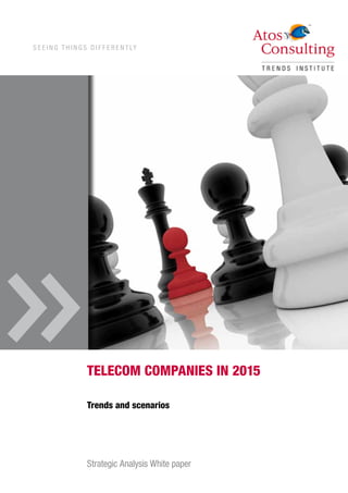 S E E I N G T H I N G S D I F F E R E N T LY




                      Telecom companies in 2015

                      Trends and scenarios




                      Strategic Analysis White paper
 