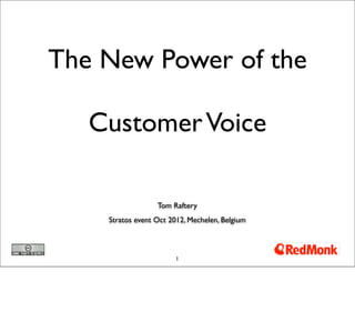 The New Power of the

   Customer Voice

                  Tom Raftery
    Stratos event Oct 2012, Mechelen, Belgium



                        1
 