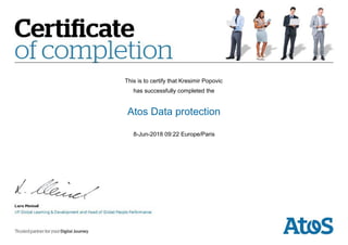 This is to certify that Kresimir Popovic
has successfully completed the
Atos Data protection
8-Jun-2018 09:22 Europe/Paris
 
