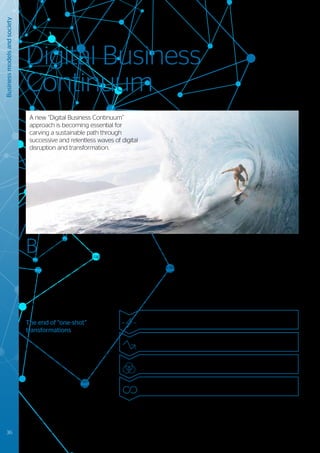 B
usinesses today already operate
amidst widespread disruption. This
disruption stems from the threats
and opportunities presented by the rapid
advancement of technology, coupled with
continuous changes in regulation and society
(where people’s expectations regarding
the consumption of goods and services
continues to evolve, and levels of access
to technology is increasing). We foresee
that in the future, rather than introducing
precision and certainty, the application of
digital technologies will instead lead to greater
imprecision and uncertainty.
The end of “one-shot”
transformations
Businesses will exist in a world that is even
more dynamic than it is today. Having rigid
long-term plans will not be viable because, by
the time they are implemented, the world will
have moved on. Instead of being beneficial,
these long-term plans will hold organizations
back, preventing them from neutralizing
threats and seizing opportunities as they
arise. We believe that, rather than thinking in
terms of a “one-shot” digital transformation,
companies will need to operate in a state of
constant flux, innovation and reinvention.
More than ever before, fast feedback loops
will be essential. At an operational level
these will require the evaluation of how well
products and services are meeting end-user
needs, and using this information to inform
future developments. At a strategic level it will
mean that business ideas will be tested and
iterated over ever shortening timescales.
“The Digital Business Continuum” is an
approach to running an organization which
enables rapid business adaptation and
extensive innovation.
25
	 The Digital Business Continuum: Enabling organizations to thrive amidst disruption, Atos Scientific Community white paper, 2017,
	https://atos.net/wp-content/uploads/2018/02/atos-the-digital-business-continuum.pdf
Digital Business
Continuum
Business
models
and
society
Disruption
Businesses operate in an increasingly uncertain environment
Unpredictability
As a result, it is no longer possible to predict outcomes with certainty
Adaptability & Innovation
Therefore a rigid long-term plan is not viable, adaptability and innovation are key
The Digital Business Continuum
An approach to running an organization to ensure it is adaptable and innovative
As shown in Figure 16, we have defined
a framework for the Digital Business
Continuum25
which places great importance
on having a strong unifying purpose. In
the context of the future workforce this
will not only be essential for attracting and
engaging new generations of talent, but will
also enable business agility and drive profit.
The framework also helps to explain what
is needed in terms of resource allocation,
leadership, governance, organization
structure, and culture.
Figure 16 - “Digital Business Continuum”
A new “Digital Business Continuum”
approach is becoming essential for
carving a sustainable path through
successive and relentless waves of digital
disruption and transformation.
36 Trusted partner for your Digital Journey
 