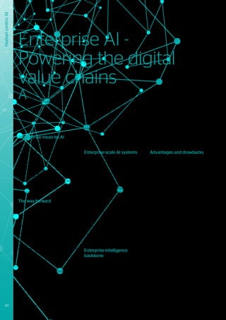 A
rtificial intelligence (AI) is posing a
critical challenge to organizations. It
is widely perceived that those who
adopt AI successfully will gain tremendous
advantages in terms of competitiveness
and efficiency; the rest will be left behind.
However, AI is probably the most hyped
of all technology trends – the magical and
impossible is being promised, whilst the
attainable and truly transformational is often
being overlooked.
What do we mean by AI
In 2018, AI manifests itself in various forms
including: image or speech recognition &
generation, decision support, and pattern
recognition applied to vast amounts of data
used to train AI algorithms using machine
learning or deep learning. This “narrow AI” is
already being extended into broader, far more
complex applications like driving vehicles,
flying drones, or self-learning complex games
– activities previously thought to be viable
only through human intelligence. At the same
time, digital assistants are starting to bring the
presence of AI to homes and workplaces for
menial tasks.
The way forward
Looking ahead, the measure of an AI-driven
enterprise will be the level of automation and
insight discovery reached through these
technologies and processes. AI will detect
early signs of upcoming events, make or
suggest decisions, and then take pre-emptive
actions both in response to changes and
new opportunities as they arise. This will
create a new form of anticipatory strategic
and operational management for the
enterprise. As this occurs, it is expected that
context awareness and strategy will continue
to be led by people, to avoid the risk that
excessively automated processes become
a constraint or source of uncertainty for
businesses.
By 2022 decision making will be the
responsibility of hybrid teams of AI systems
and people. AI will provide insights from huge
volumes or streams of data, and humans will
provide flexibility in cases of incompletely
defined or unpredictable tasks, complex
relationships with people, and cross-domain
contexts. Humans will also take a lead on
ethical aspects and cultural nuances, since
satisfactorily embedding values and ethics
into AI systems is still in its infancy. Similarly,
creative AI will not be mature by 2022, so
the spark of creativity and innovation will still
mostly be people-driven.
Pre-trained algorithms will be widely used to
minimize the involvement of subject matter
experts in making their knowledge explicit
and machine-tractable. Techniques like
transfer learning, sequence embedding or
self learning will reduce the amount of data
necessary for such algorithm creation.
Enterprise-scale AI systems
Enterprise-scale AI systems will require
the mastery of a range of technologies
and company domains. This will demand
the support of knowledge engineers
who are well-versed in both business and
domain specifics. Knowledge will need to
be extracted from company sources (text,
databases, machines, ...), as well as from
existing decision management systems
(based on production rules), enriched with
human interpretations, and marshalled
into the AI services. Primary sources for
computational knowledge are the structured
data from systems like ERP or CRM, and
unstructured documents like reports or
manuals. Such information, refined into
“semantic” data, will be the fuel for enterprise
AI applications, and will be integrated in a
knowledge graph by new cognitive services.
In addition to specific domain knowledge
requirements, B2B interactions will also face
specific performance requirements that may
be quite different to their B2C counterparts.
Enterprise intelligence
backbone
The technology and processes behind
the AI enterprise will quickly evolve into an
enterprise intelligence backbone, a kind of
“artificial nervous system” pervading every
part of the organization. Smart objects,
sensors, smartphones, laptops and other
devices will collect and circulate data and
semantic information. AI functions will follow
the principle of subsidiarity of intelligence,
where decisions are taken as close as possible
Human
centric
AI
to the point of action to avoid undesirable
latencies. HPC services will externalize
demanding ML tasks with the resulting
models being deployed at the point of use.
The evolution of networks and computing
capabilities will enable a complete spectrum
of AI processing power from edge to cloud
instances. In the case of AI for industry,
creating value from shared industrial data
will only be possible through deep learning
and advanced analytics. Such capabilities
will be enhanced by High Performance
Computing, which by 2022 will deliver exaflop
performance.
Advantages and drawbacks
AI promises great advantages for the
enterprise. It will support and drive the
transformation of the organization, thanks
to the speed and quality of insights it can
bring. It will help discover and deploy new
business models, especially distributed and
optimized ecosystem collaboration models.
It can transform human teams and their
structure, by allowing people to make better
and faster decisions, while focusing on what
they do best, thereby improving wellbeing at
work. In parallel, AI can transform operational
excellence, diminishing the usual trade-off
between accelerated innovation and solid
execution. Furthermore, by providing full
context and traceability of decisions, AI can
also improve regulatory compliance.
Of course, there are also challenges to master.
Most organizations hold data in a plethora
of fragmented silos, and need to transition
toward a ubiquitous data environment. Self-
learning systems will lead to evolutionary
AI capability in the future, so that as the
enterprise changes its AI systems will change
in unison. With all this automation, human
and machine-assisted governance in the
enterprise will become a critical function for
operational domain consistency throughout
an organization. With more automation
in mission-critical decisions and personal
data management, the advantages must
be carefully weighed against ethical and
social guidelines and regulations. Ethical
aspects of AI are so important that they are
discussed separately in another section of this
document.
Enterprise AI -
Powering the digital
value chains
48 Trusted partner for your Digital Journey
 