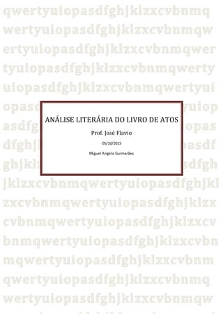 ANÁLISE LITERÁRIA DO LIVRO DE ATOS
Prof. José Flavio
05/10/2015
Miguel Angelo Guimarães
 