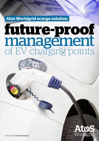 future-proof
management
of EV charging points
Smart energy. Powering progress
Atos Worldgrid ecarga solution
 