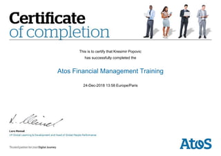 This is to certify that Kresimir Popovic
has successfully completed the
Atos Financial Management Training
24-Dec-2018 13:58 Europe/Paris
 