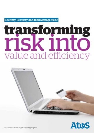 Identity, Security and Risk Management



transforming
risk efficiency
value and
          into


Your business technologists. Powering progress
 