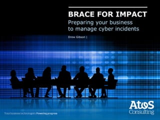 Drew Gibson |
BRACE FOR IMPACT
Preparing your business
to manage cyber incidents
 