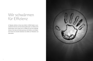 2524
Wir schwärmen
für Effizienz
Im Folgenden möchten wir Ihnen einen Einblick in ATOSS Projekte in unter-
schiedlichsten Branchen und Unternehmensgrößen geben. So vielfältig wie die
Anforderungen unserer Kunden sind, so vielfältig sind auch die Lösungsmög-
lichkeiten. Eines haben alle Projekte gemeinsam: den flexibleren und intelligen-
teren Einsatz der wertvollen Arbeitskraft. Zum Wohle von Mitarbeitern und
Unternehmen.
 