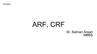 ARF, CRF
Dr. Salman Ansari
MBBS
07/03/23
 
