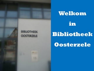 Welkom
    in
Bibliotheek
Oosterzele
 