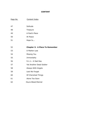 CONTENT
Page No. Content Index
47 Solitude
48 Treasure
49 A Poet’s Place
50 At Peace
51 Hope Is...
52 Chapter 3: A Place T...
