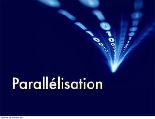 Parallélisation

vendredi 25 novembre 2011
 