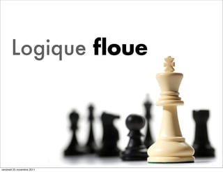 Logique floue




vendredi 25 novembre 2011
 