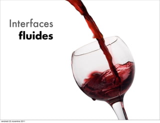 Interfaces
          ﬂuides




vendredi 25 novembre 2011
 
