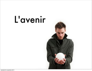 L'avenir




vendredi 25 novembre 2011
 