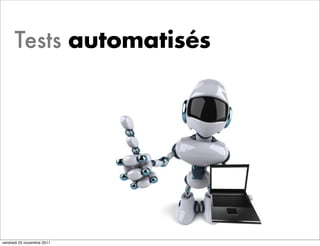 Tests automatisés




vendredi 25 novembre 2011
 