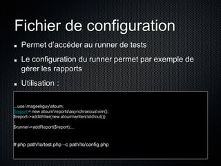 Fichier de configuration
   Permet d’accéder au runner de tests
   Le configuration du runner permet par exemple de
   gér...