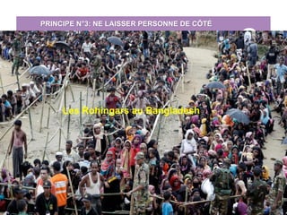 PRINCIPE N°3: NE LAISSER PERSONNE DE CÔTÉ
Les Rohingars au Bangladesh
 