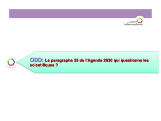 ODD: Le paragraphe 55 de l’Agenda 2030 qui questionne les
scientifiques ?
 