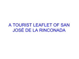 A TOURIST LEAFLET OF SAN
JOSÉ DE LA RINCONADA
 
