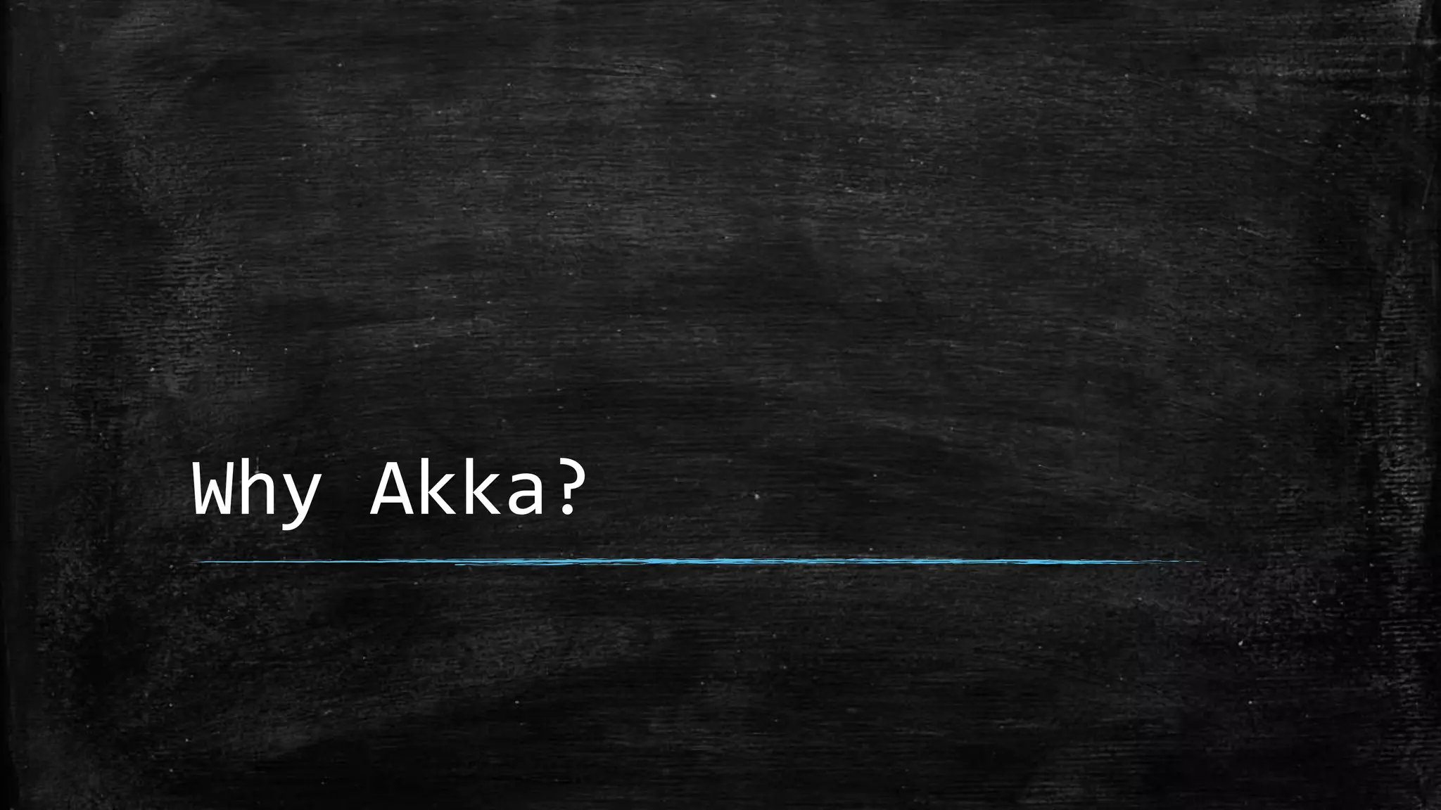 Why Akka?
 
