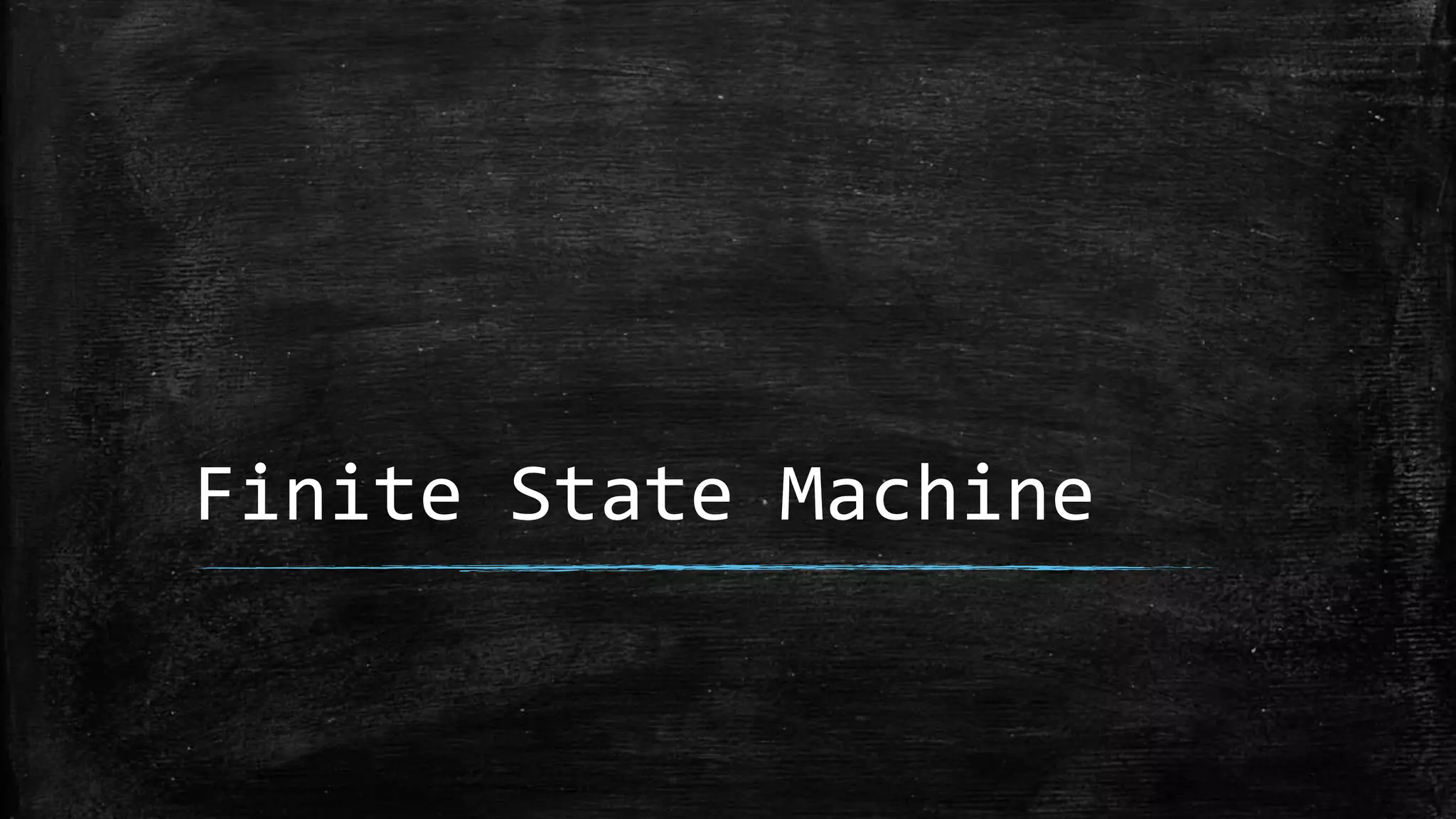 Finite State Machine
 