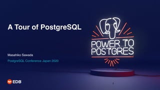 A Tour of PostgreSQL
Masahiko Sawada
PostgreSQL Conference Japan 2020
1
 
