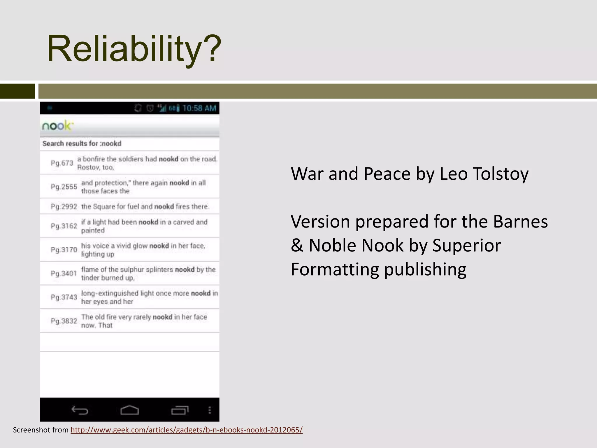 Reliability?


                                                                          War and Peace by Leo Tolstoy

                                                                          Version prepared for the Barnes
                                                                          & Noble Nook by Superior
                                                                          Formatting publishing




Screenshot from http://www.geek.com/articles/gadgets/b-n-ebooks-nookd-2012065/
 