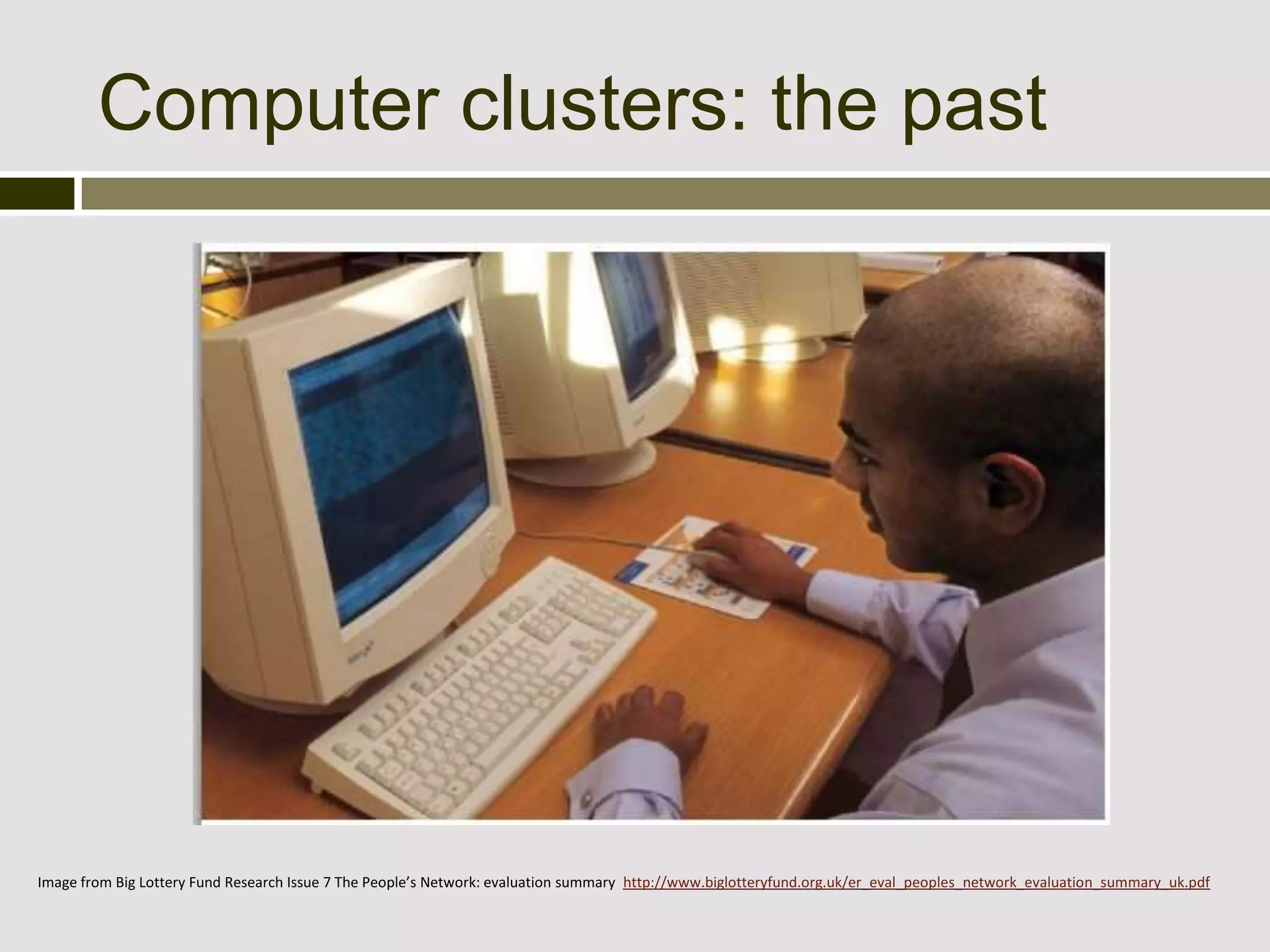 Computer clusters: the past




Image from Big Lottery Fund Research Issue 7 The People’s Network: evaluation summary http://www.biglotteryfund.org.uk/er_eval_peoples_network_evaluation_summary_uk.pdf
 