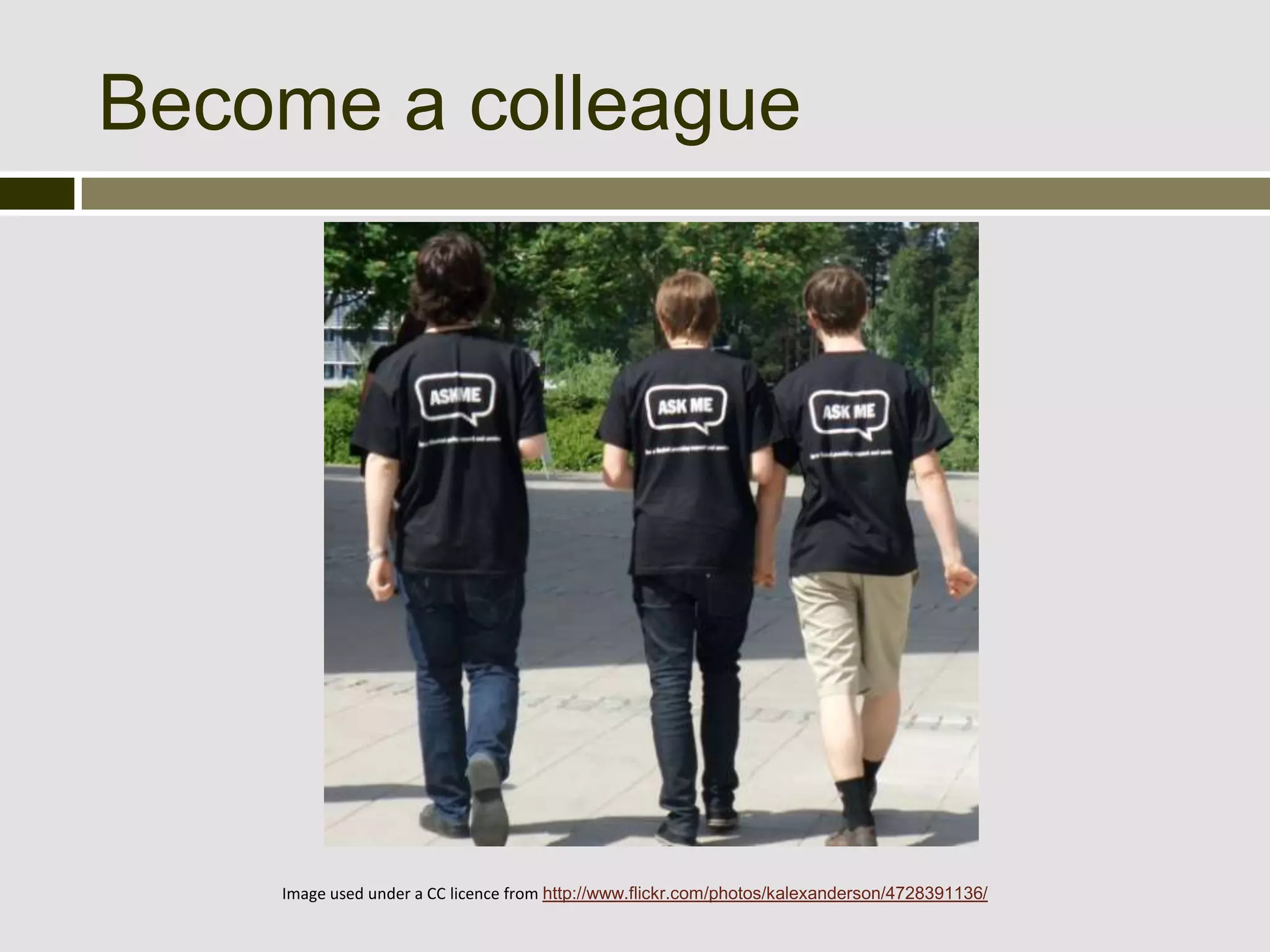 Become a colleague




    Image used under a CC licence from http://www.flickr.com/photos/kalexanderson/4728391136/
 