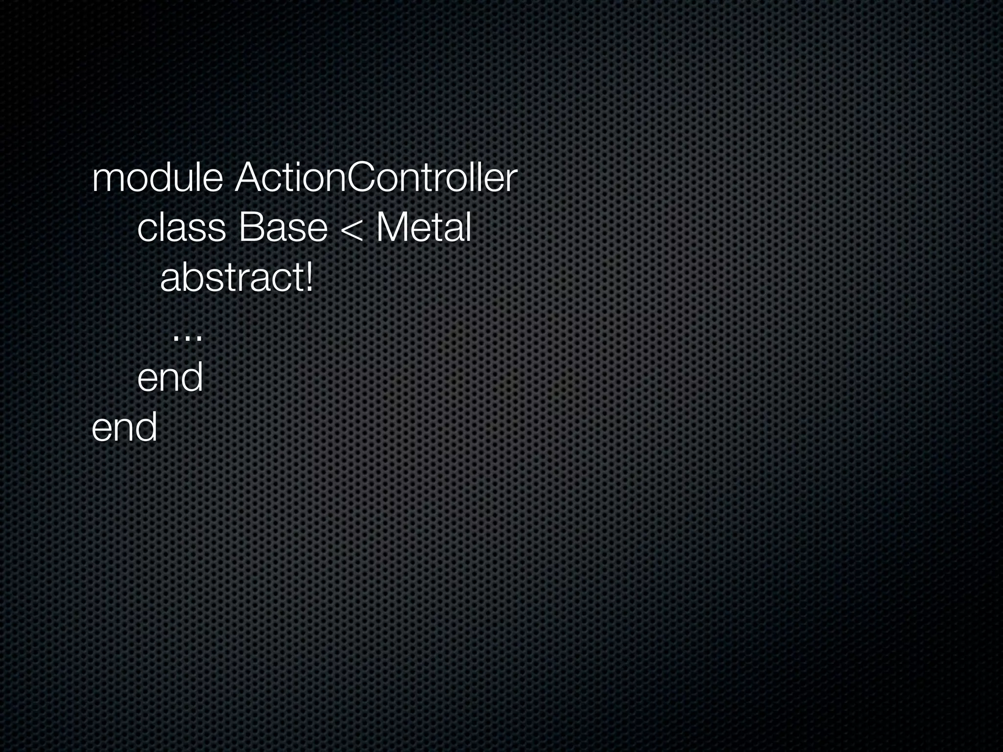 module ActionController
  class Base < Metal
    abstract!
     ...
  end
end
 