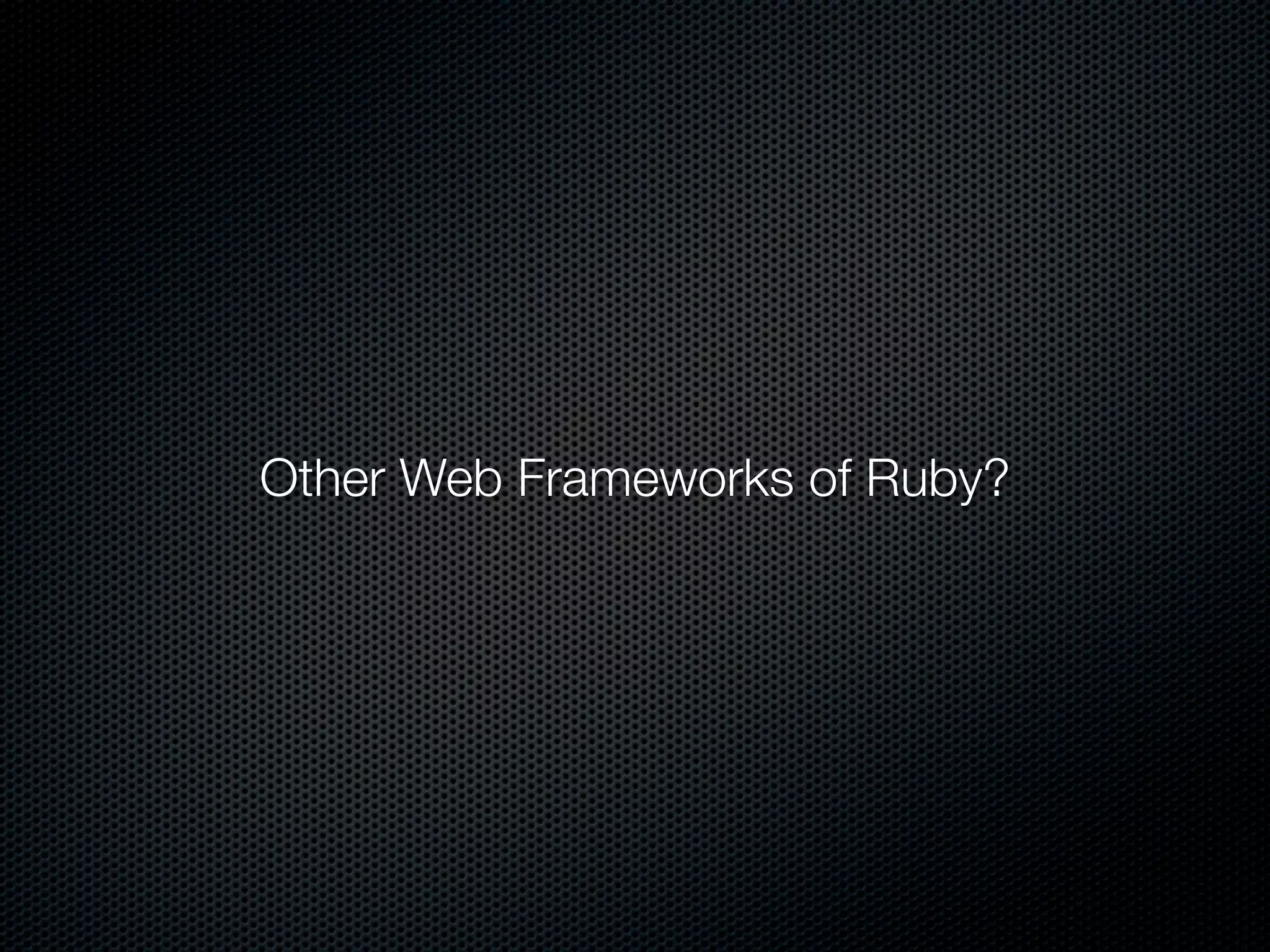 Other Web Frameworks of Ruby?
 
